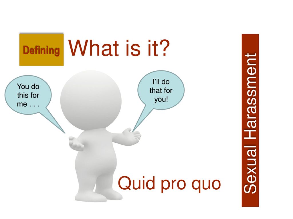Sexual Harassment Legal Definition Quid Pro Quo Quid Pro Quo Hostile Working Environment Hostile Working Environment Sexual Behavior At Work Can Therefore Ppt Download