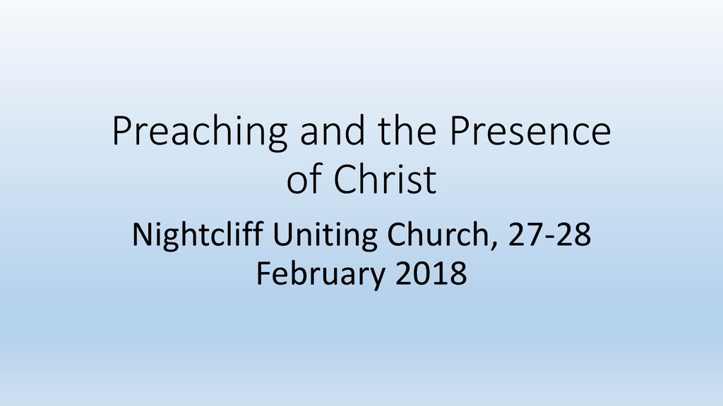 Preaching and the Presence of Christ - ppt download