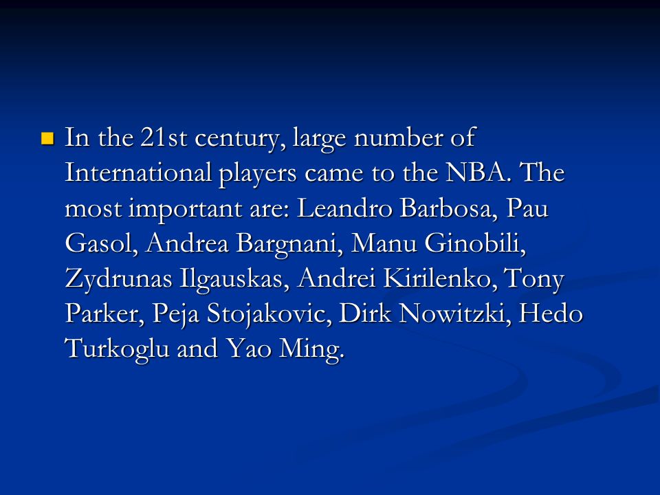 In the 21st century, large number of International players came to the NBA.