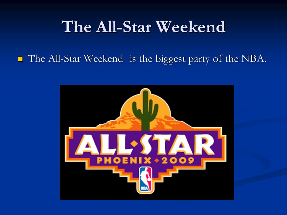 The All-Star Weekend The All-Star Weekend is the biggest party of the NBA.