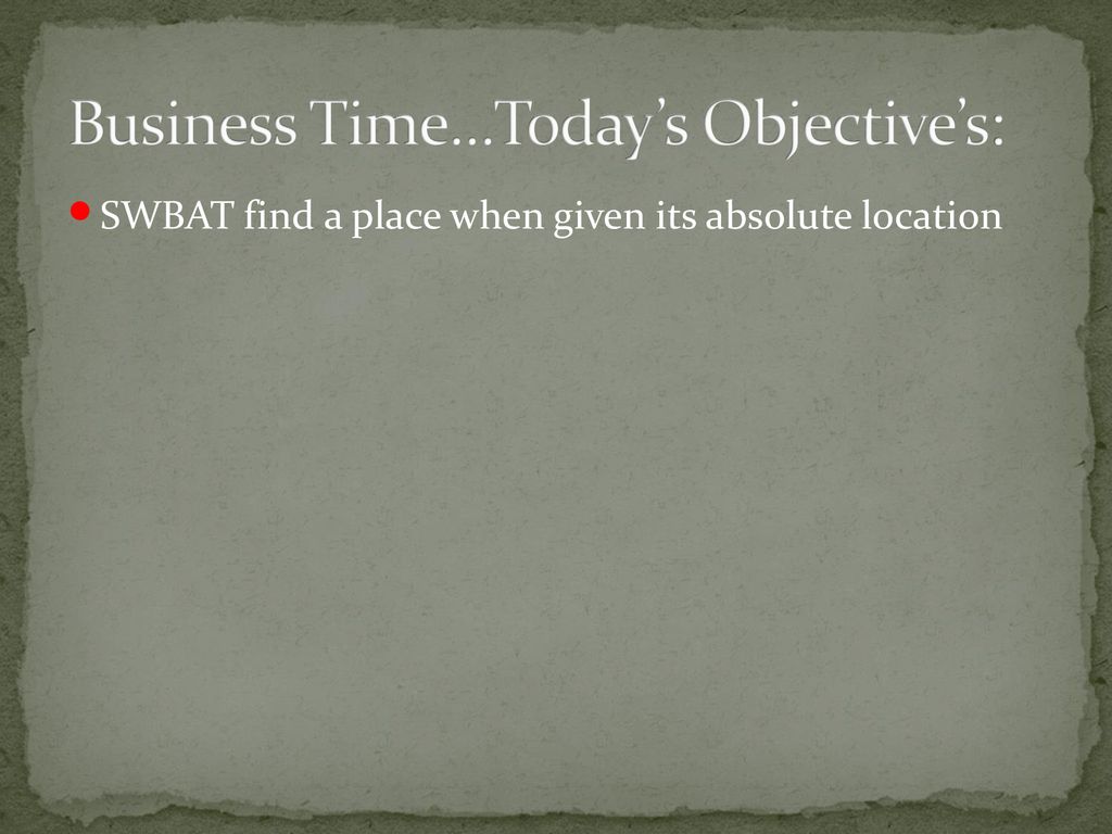 Business Time…Today’s Objective’s: