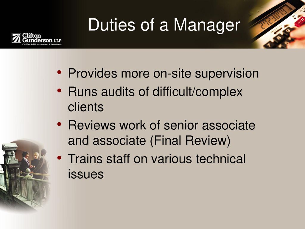 Duties of a Manager Provides more on-site supervision