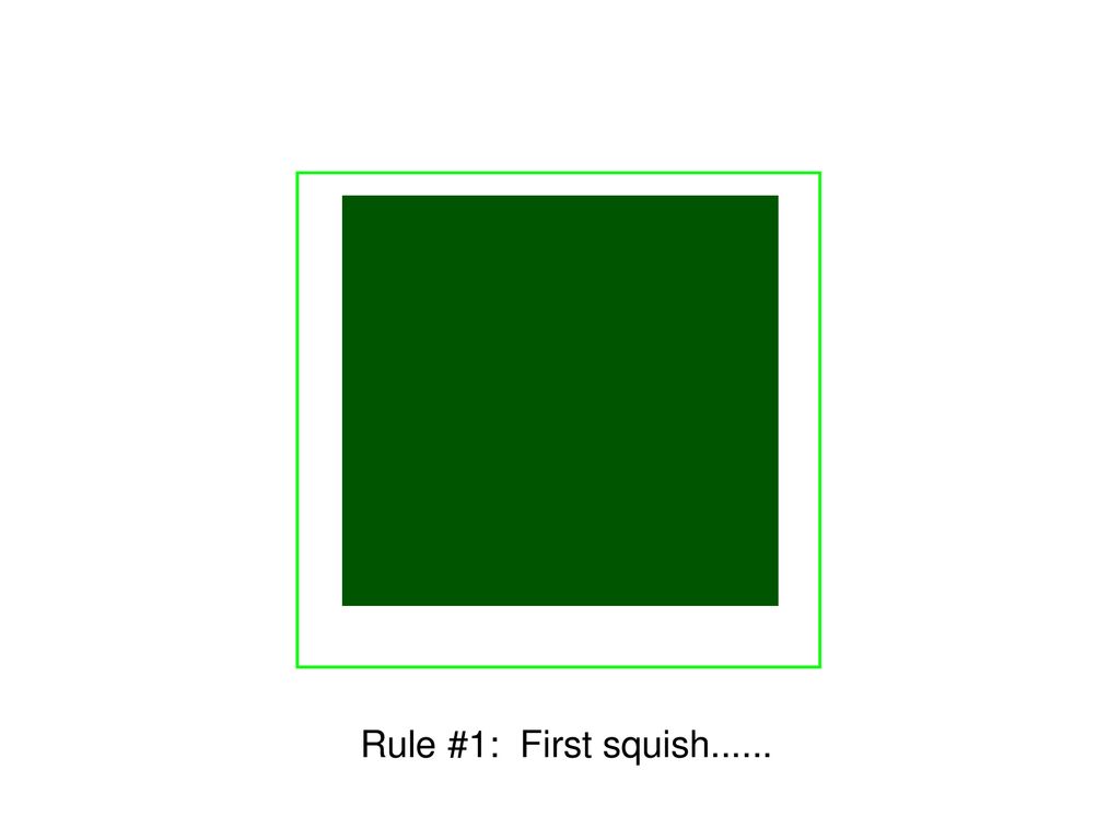 Rule #1: First squish......