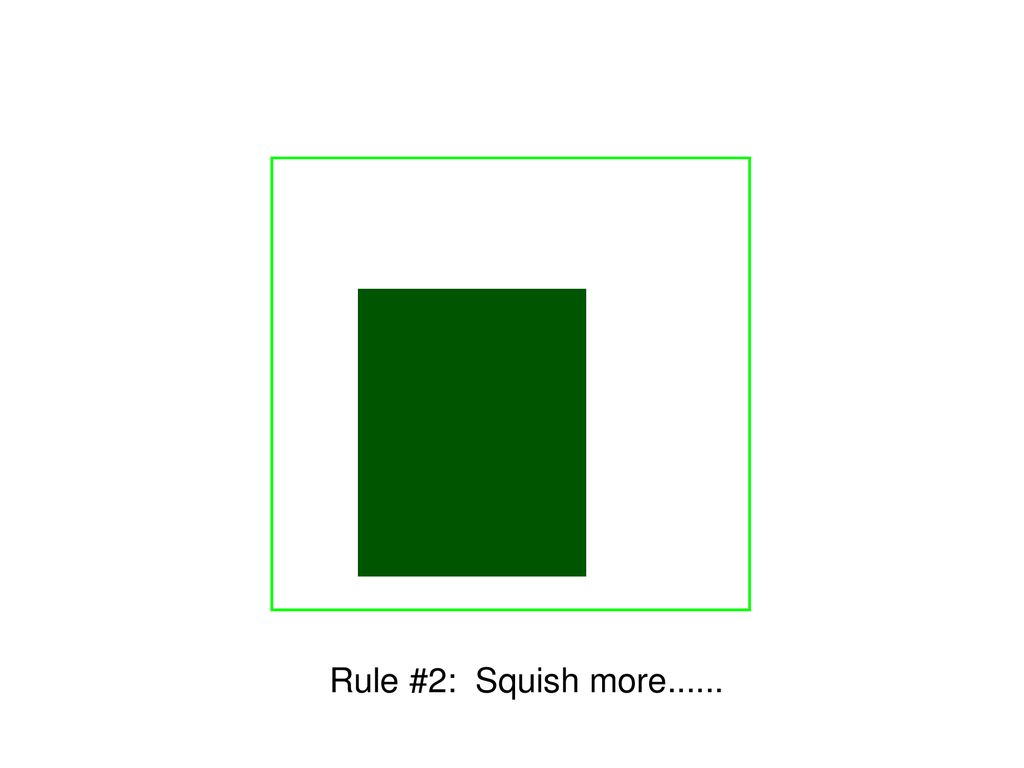 Rule #2: Squish more......