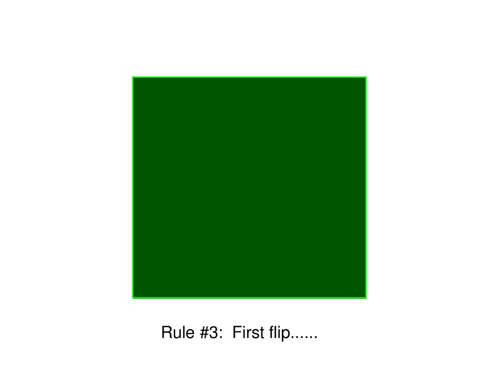 Rule #3: First flip......