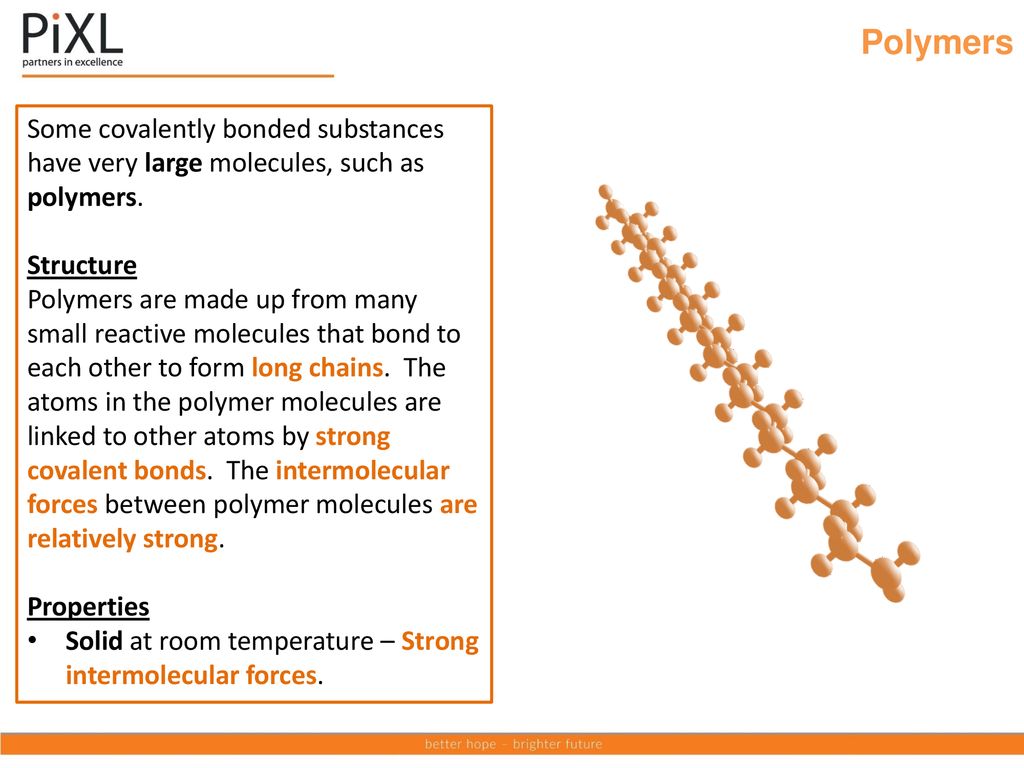 Polymers Some covalently bonded substances have very large molecules, such as polymers. Structure.