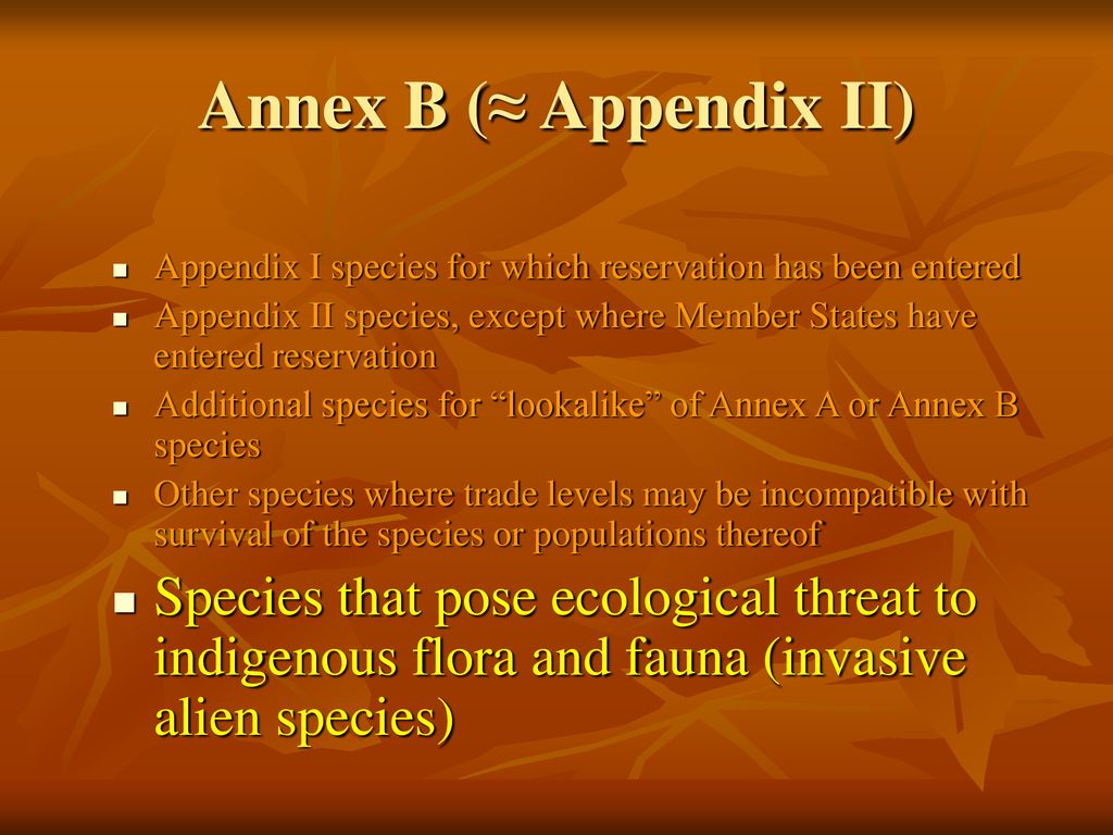Annex B (≈ Appendix II) Appendix I species for which reservation has been entered.