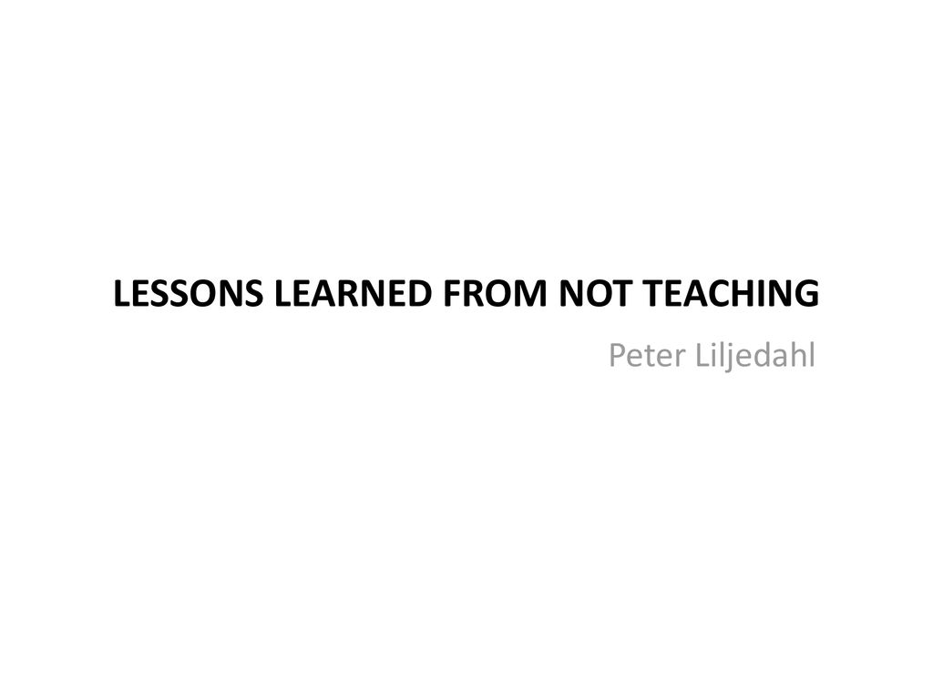 Lessons Learned from not teaching - ppt download