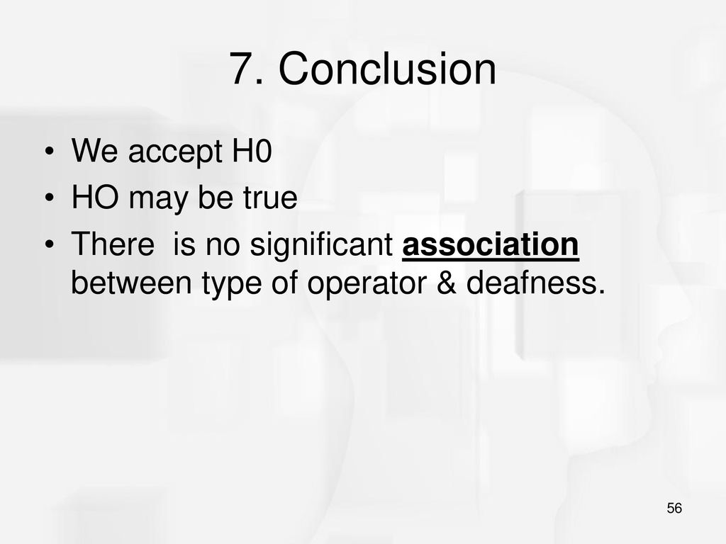 7. Conclusion We accept H0 HO may be true
