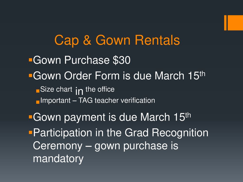Cap & Gown Rentals Gown Purchase $30 Gown Order Form is due March 15th