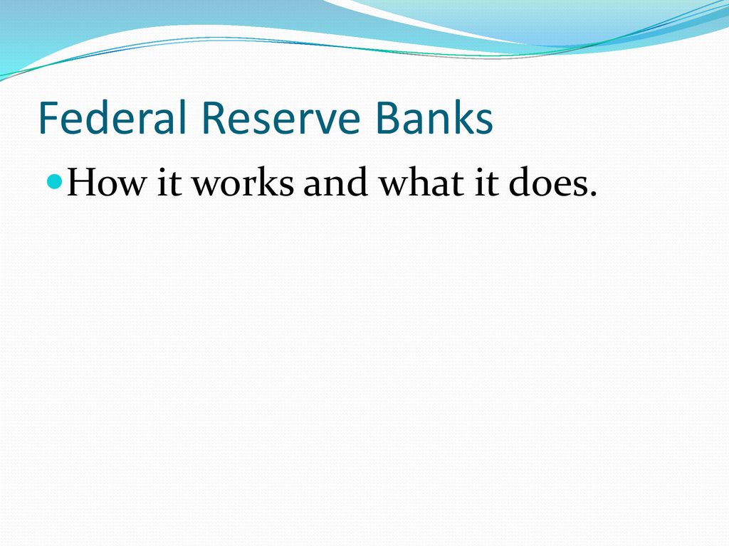 Federal Reserve Banks How it works and what it does.