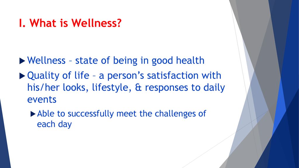I. What is Wellness Wellness – state of being in good health