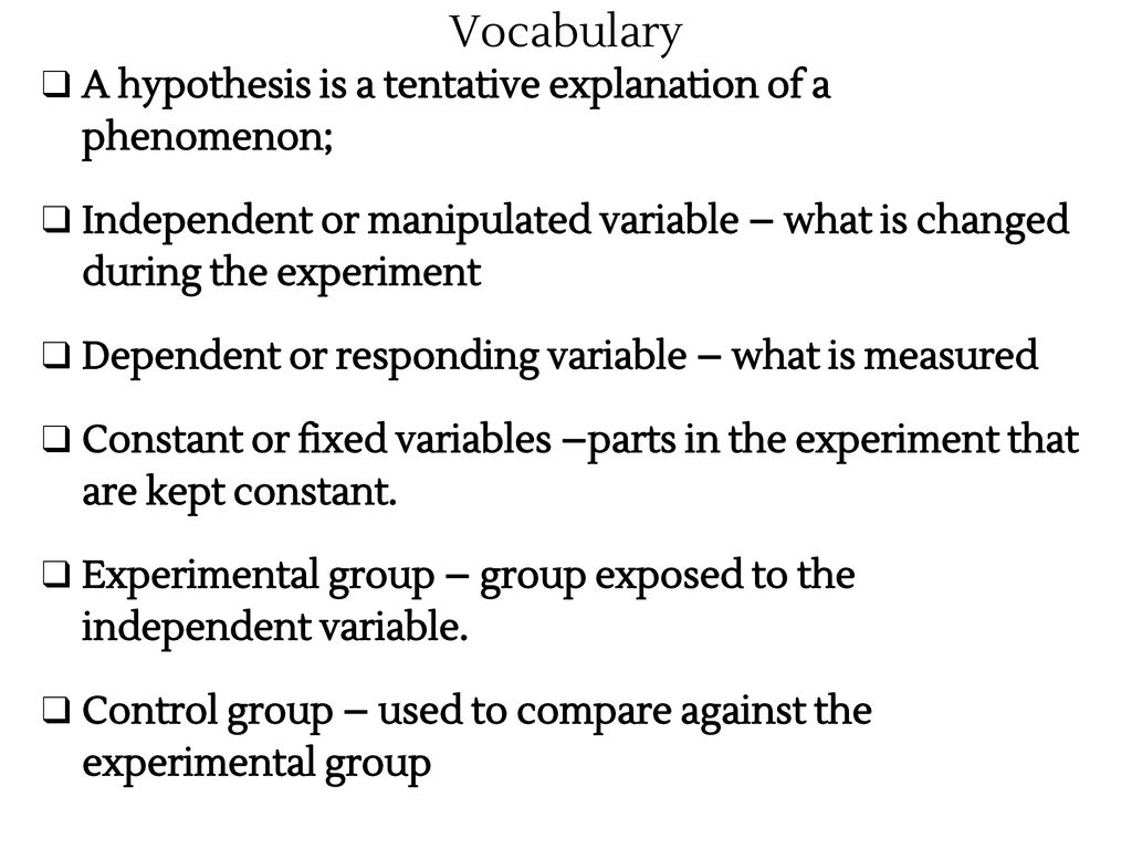 Vocabulary A hypothesis is a tentative explanation of a phenomenon;