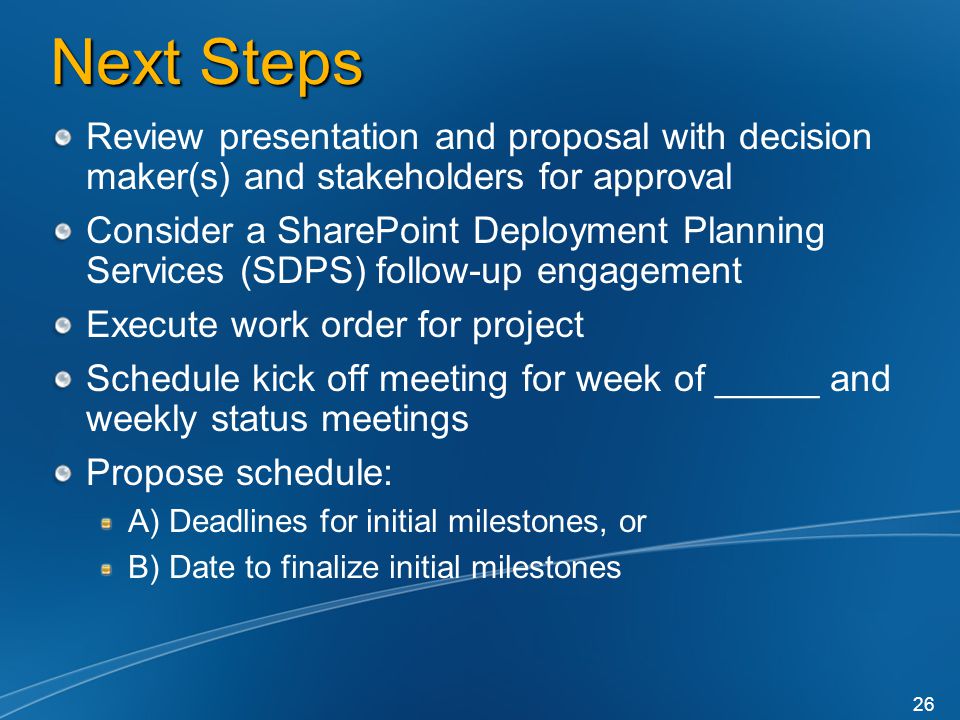 Next Steps Review presentation and proposal with decision maker(s) and stakeholders for approval.
