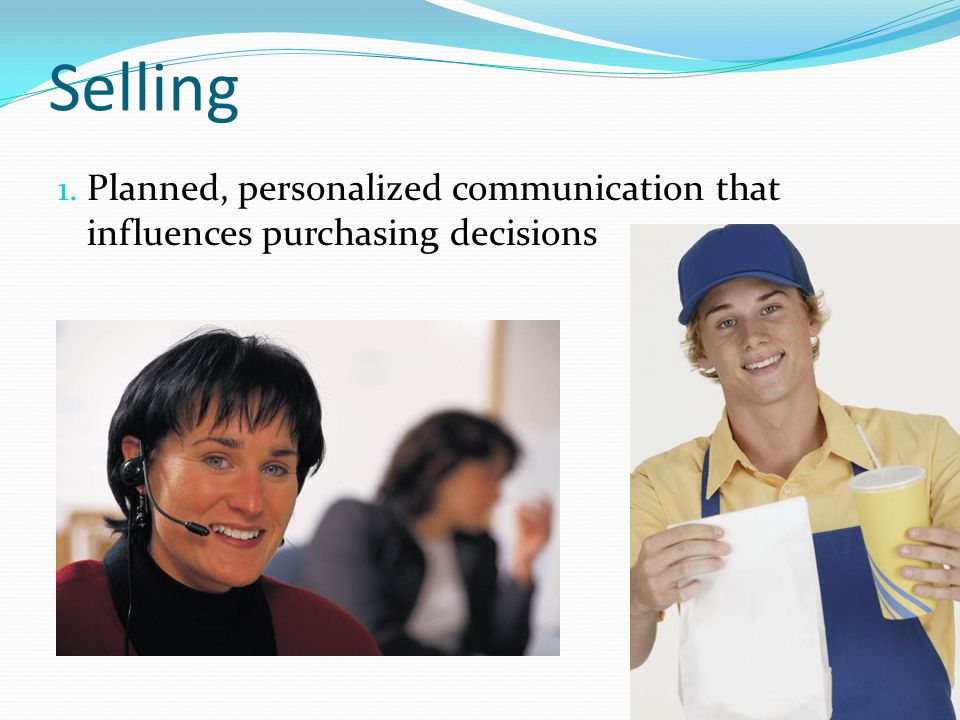 Selling Planned, personalized communication that influences purchasing decisions