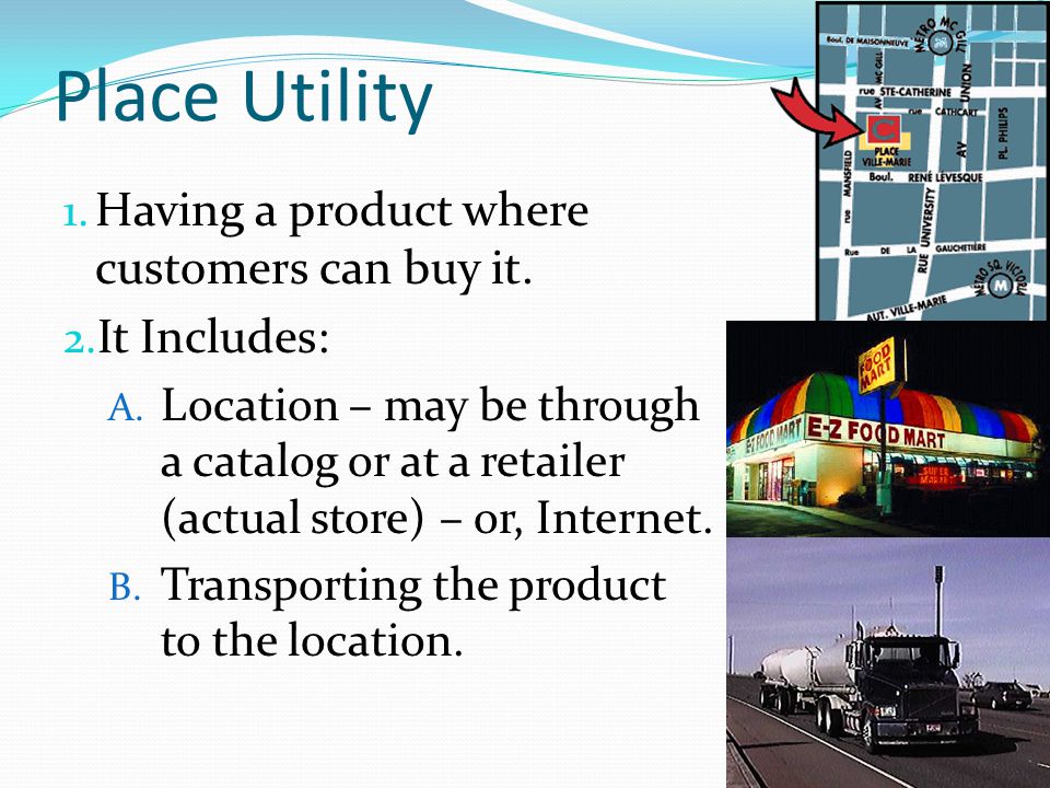 Place Utility Having a product where customers can buy it.