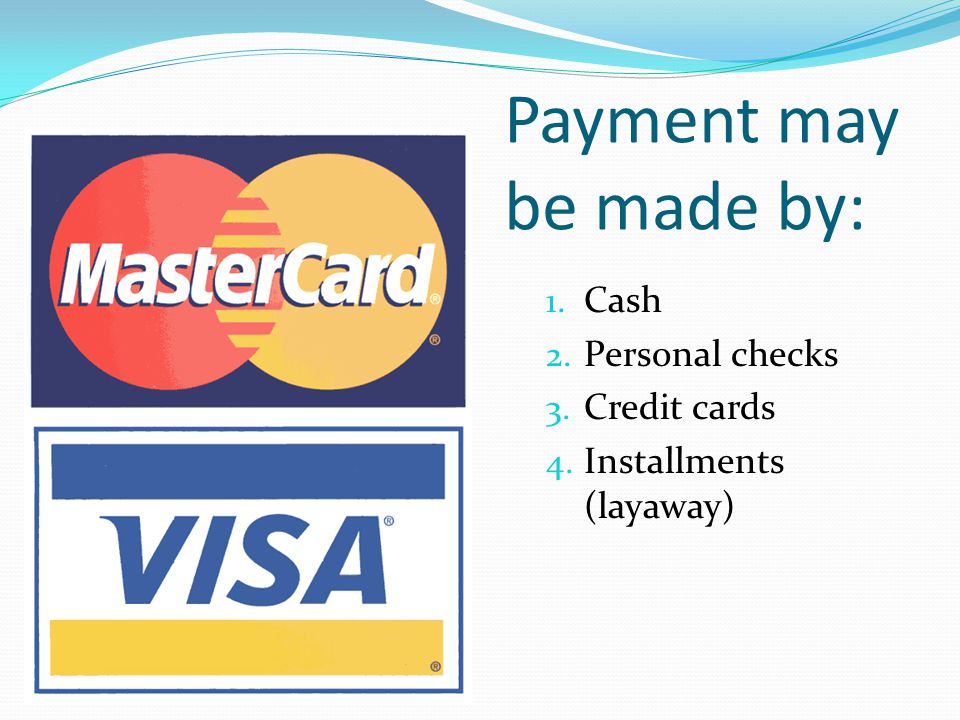 Payment may be made by: Cash Personal checks Credit cards