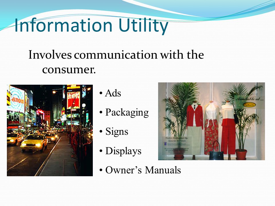 Information Utility Involves communication with the consumer. Ads