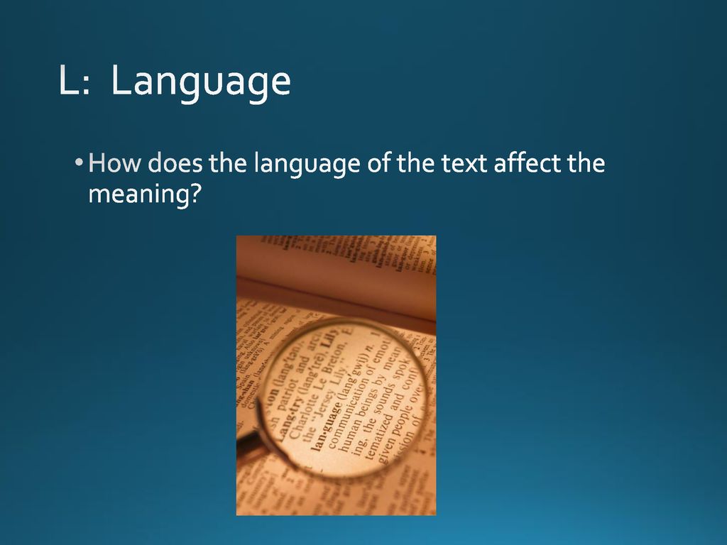L: Language How does the language of the text affect the meaning