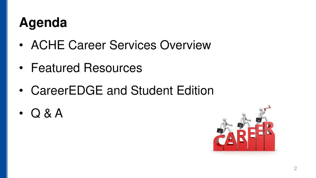 Agenda ACHE Career Services Overview Featured Resources