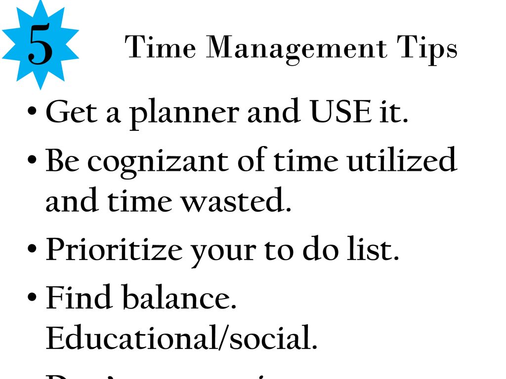 5 Time Management Tips Get a planner and USE it.