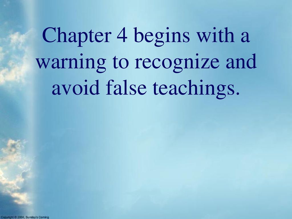 Chapter 4 begins with a warning to recognize and avoid false teachings.