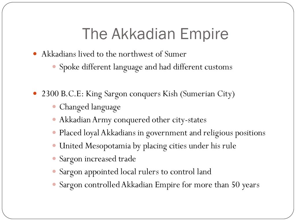 The Akkadian Empire Akkadians lived to the northwest of Sumer