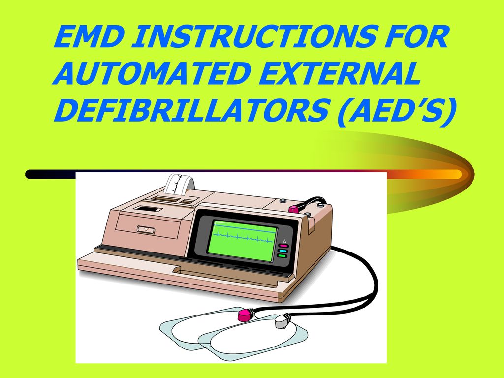 EMD INSTRUCTIONS FOR AUTOMATED EXTERNAL DEFIBRILLATORS (AED’S) - ppt