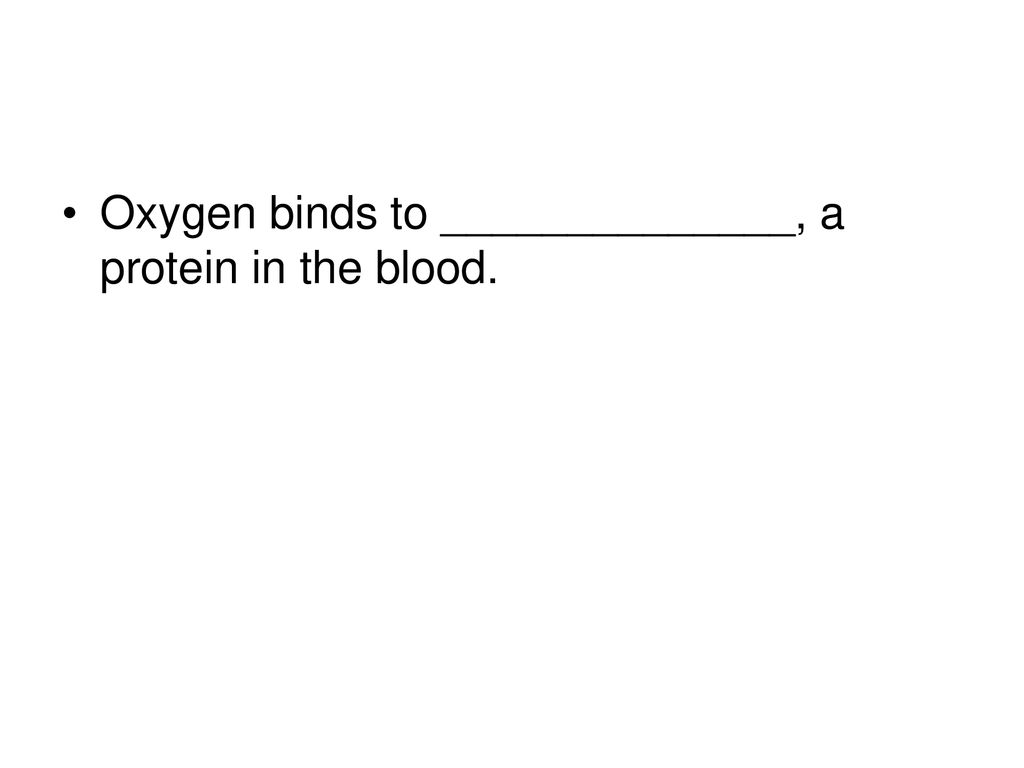 Oxygen binds to ______________, a protein in the blood.