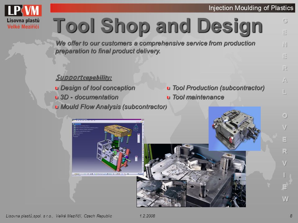 Tool Shop and Design We offer to our customers a comprehensive service from production preparation to final product delivery.