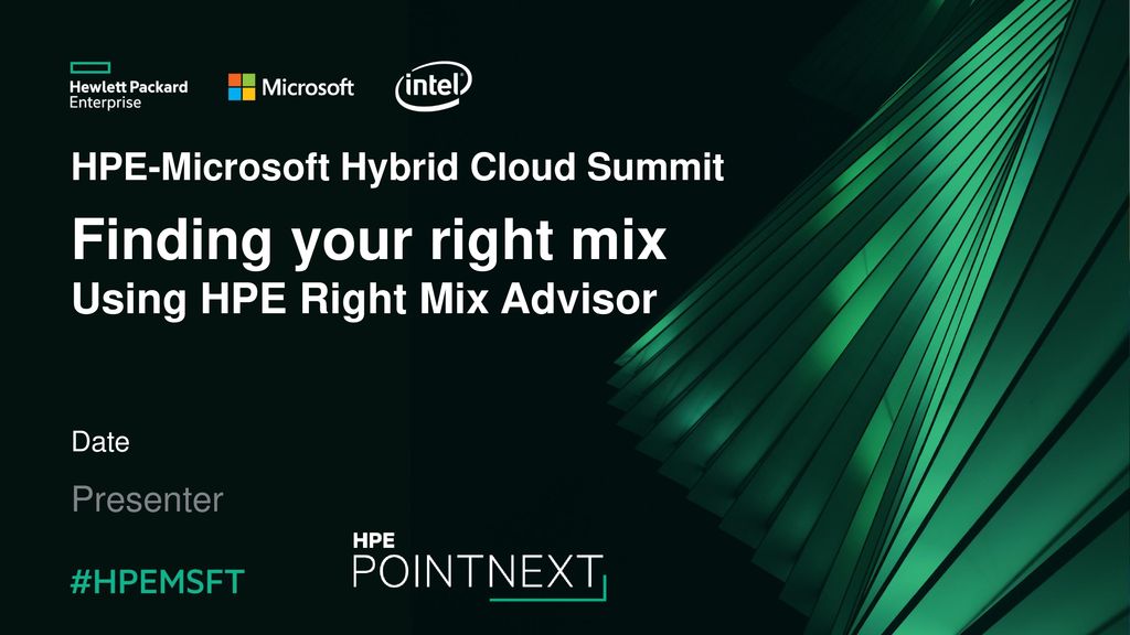 HPE-Microsoft Hybrid Cloud Summit Finding your right mix Using HPE Right Mix Advisor