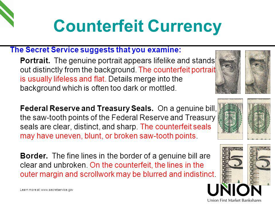 Counterfeit Currency The Secret Service suggests that you examine: