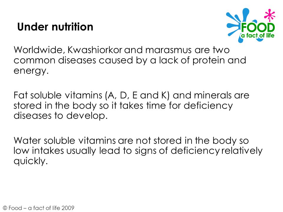 Under nutrition Worldwide, Kwashiorkor and marasmus are two common diseases caused by a lack of protein and energy.
