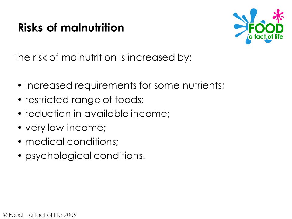 Risks of malnutrition The risk of malnutrition is increased by: