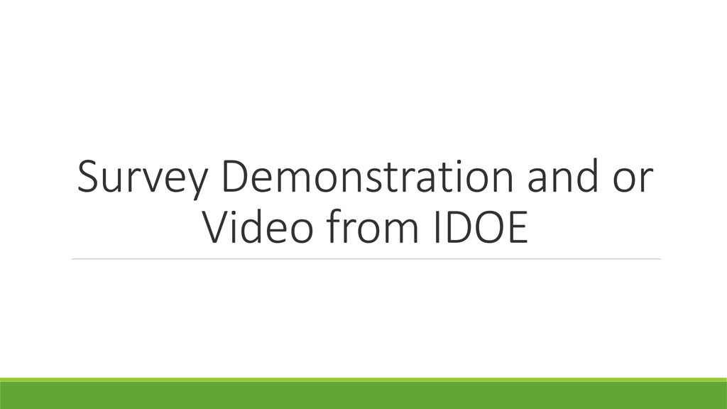Survey Demonstration and or Video from IDOE