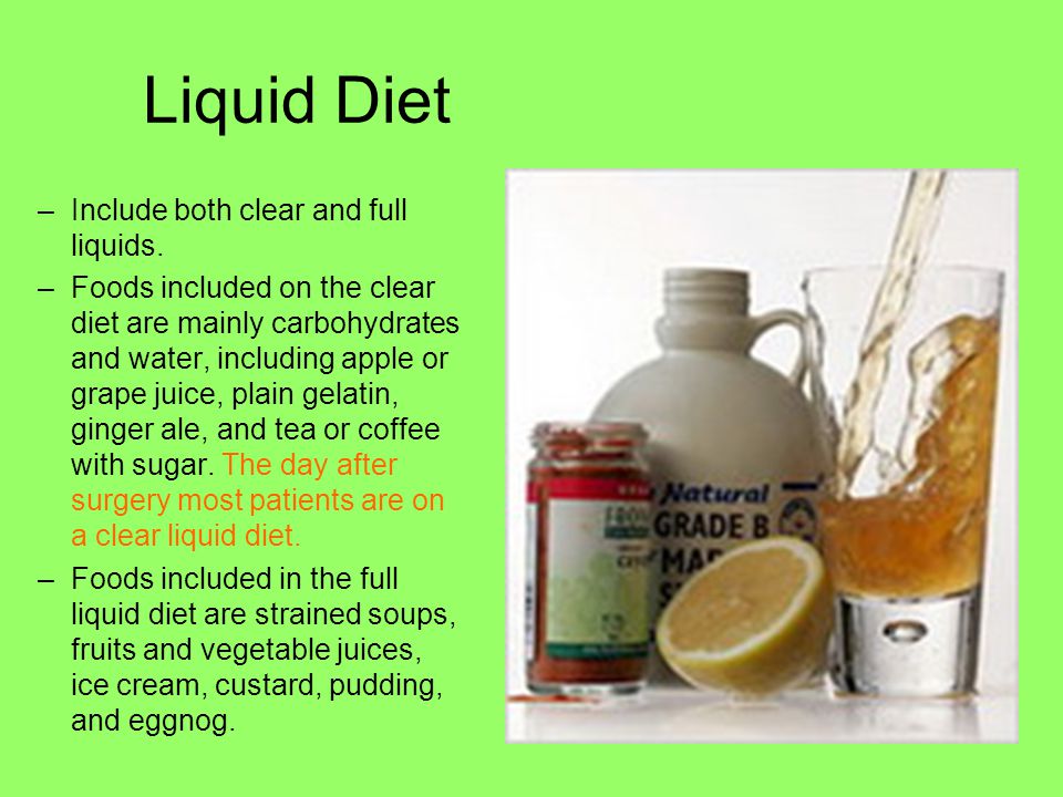 Liquid Diet Include both clear and full liquids.