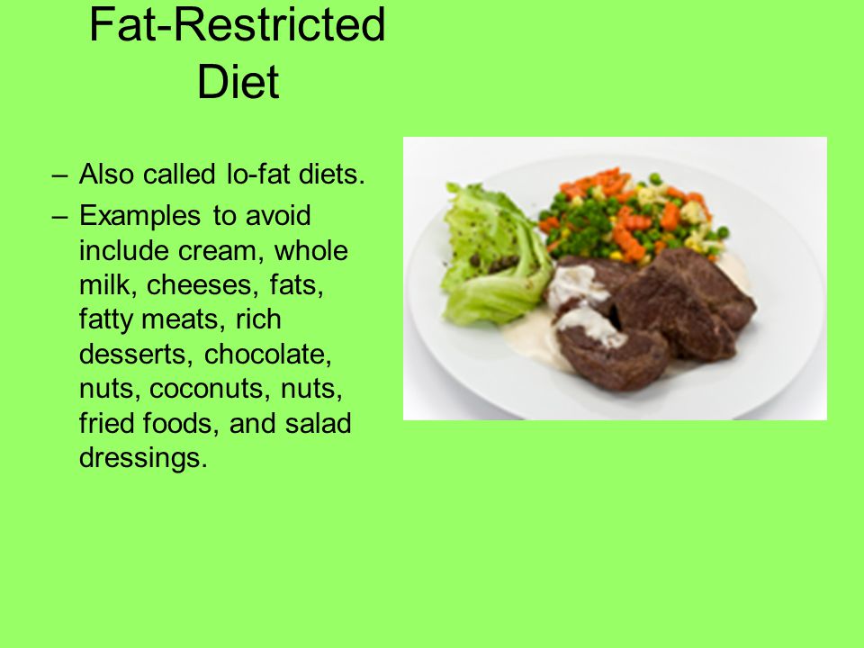 Fat-Restricted Diet Also called lo-fat diets.