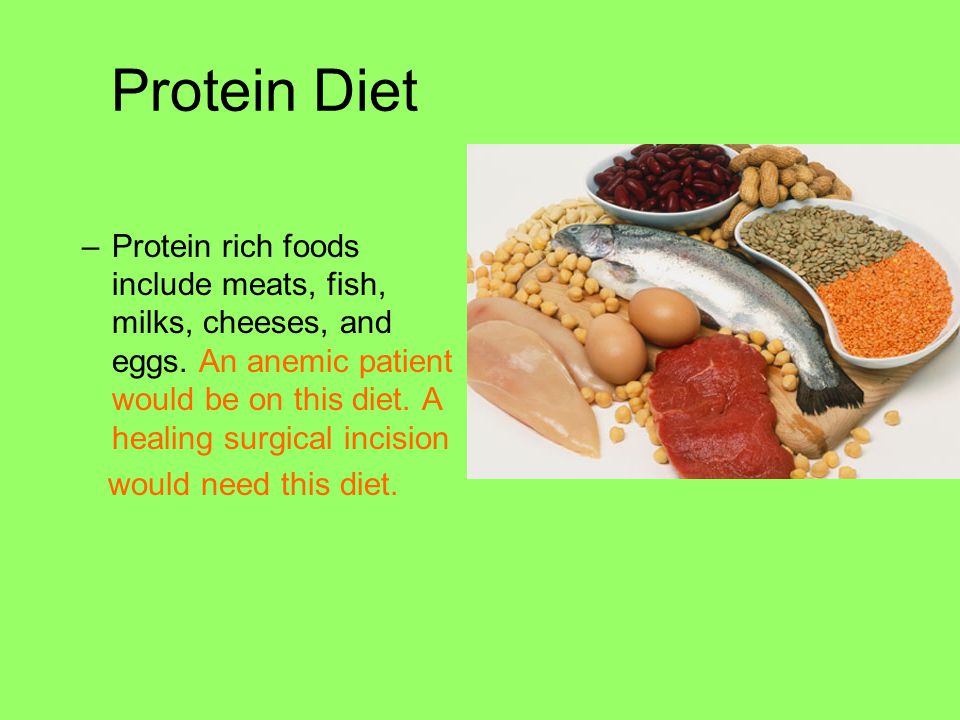 Protein Diet Protein rich foods include meats, fish, milks, cheeses, and eggs. An anemic patient would be on this diet. A healing surgical incision.
