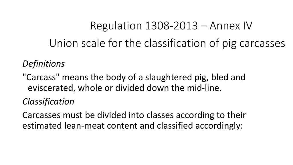 https://slideplayer.com/slide/16216192/95/images/5/Regulation+%E2%80%93+Annex+IV+Union+scale+for+the+classification+of+pig+carcasses.jpg