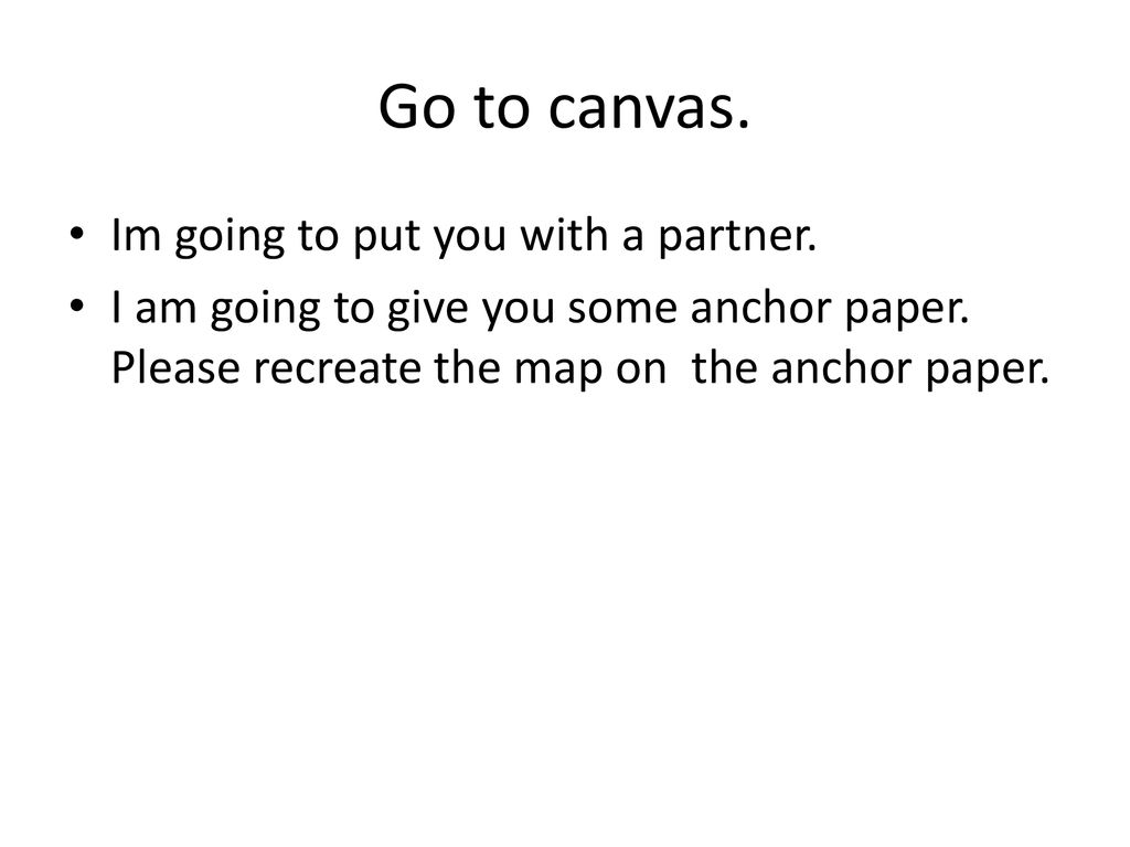 Go to canvas. Im going to put you with a partner.