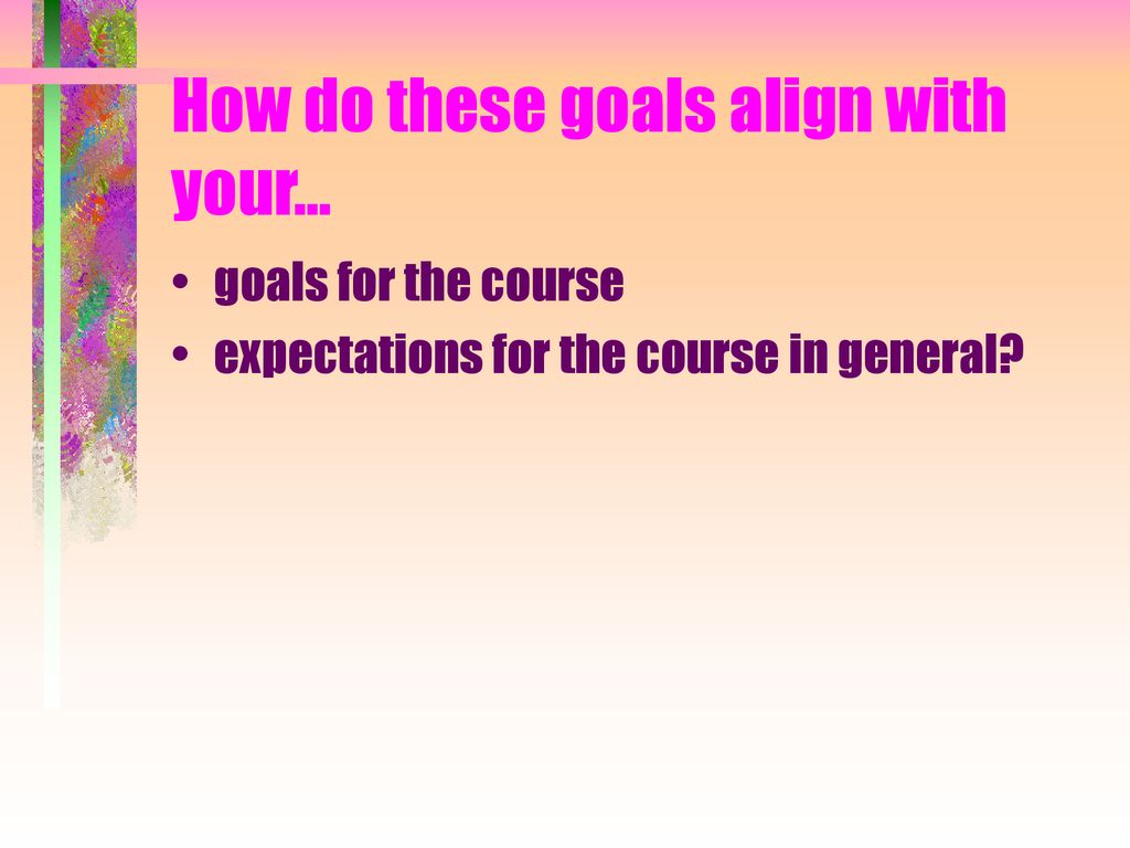How do these goals align with your…