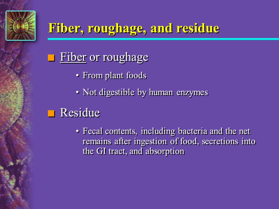 Fiber, roughage, and residue