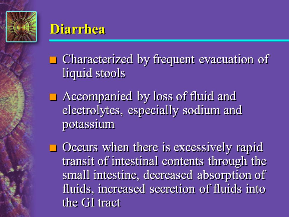 Diarrhea Characterized by frequent evacuation of liquid stools