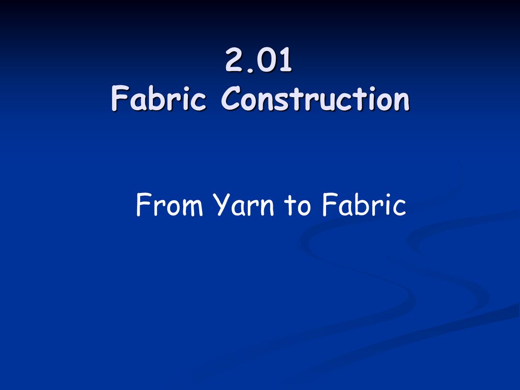 2-01-fabric-construction-from-yarn-to-fabric-ppt-download