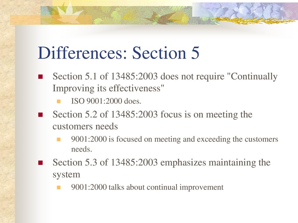 Differences: Section 5 Section 5.1 of 13485:2003 does not require Continually Improving its effectiveness