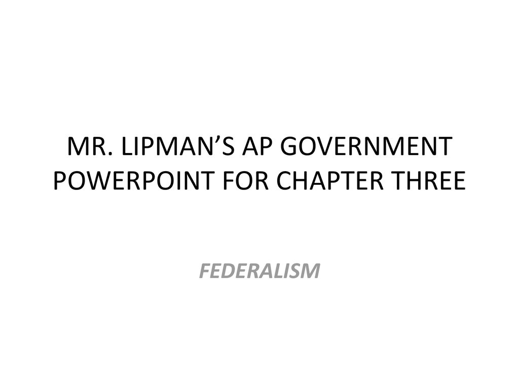 MR. LIPMAN’S AP GOVERNMENT POWERPOINT FOR CHAPTER THREE - Ppt Download