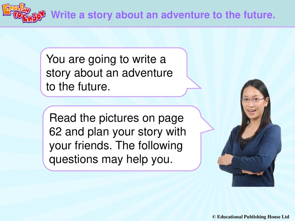 11A Module 11 Changes Write a story about an adventure to the future