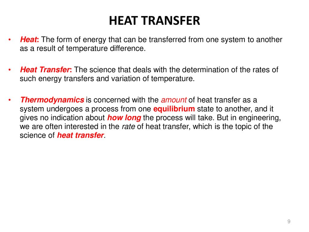 HEAT TRANSFER Heat: The form of energy that can be transferred from one system to another as a result of temperature difference.