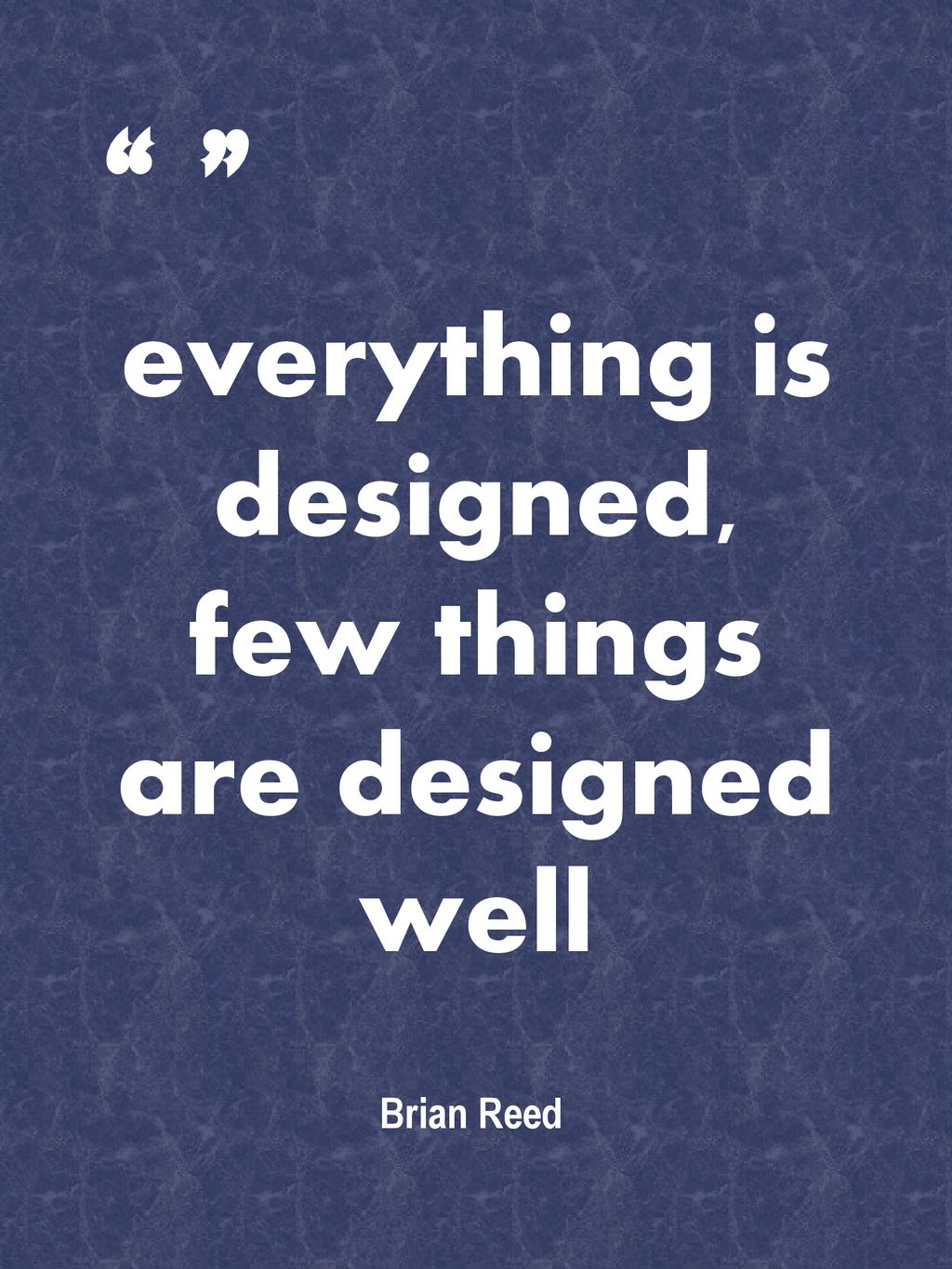 Everything is designed, few things are designed well