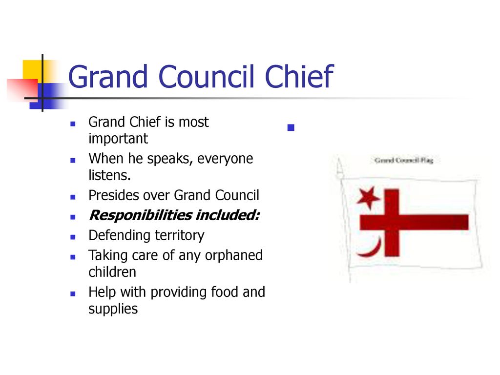 Grand Council Chief Grand Chief is most important